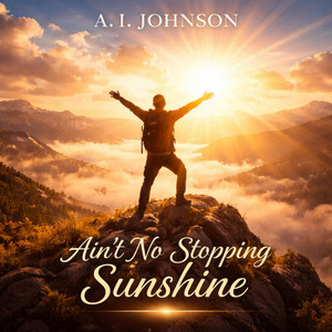 Ain't No Stopping Sunshine by A.I. Johnson
