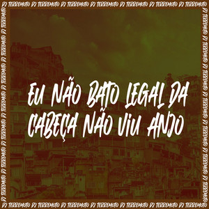 DJ TERREMOTO - Eu Não Bato Legal Da Cabeça Não Viu Anjo