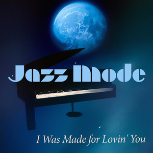 I Was Made for Loving You by Jazz Mode