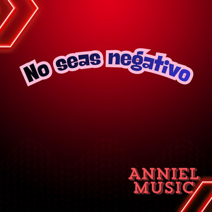 No seas negativo by Anniel music