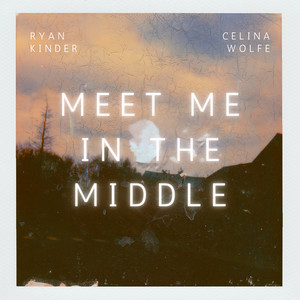 Meet Me In The Middle by Ryan Kinder, Celina Wolfe