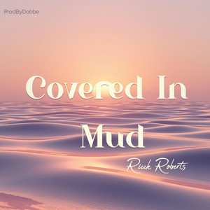 Covered In Mud by Ricck Roberts