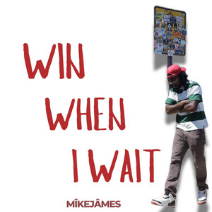 Win When I Wait by MîkeJâmes