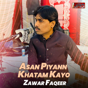 Asan Piyann Khatam Kayo by Zawar Faqeer
