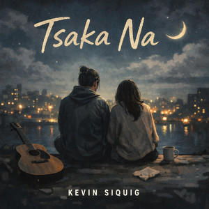 Tsaka Na by Kevin Siquig