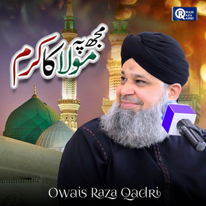 Alhaj M. Owais Raza Qadri - Mujh Pe Maula Ka Karam Hai