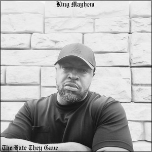 King Mayhem - The Hate They Gave