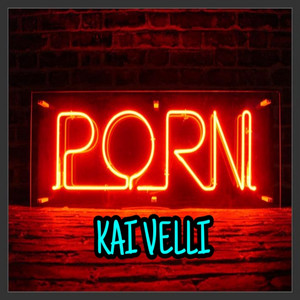 Porn - Single by Kai Velli | Spotify