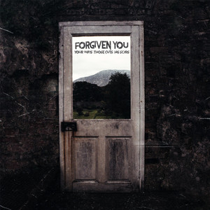 Your Ways, Those Cuts, His Scars by Forgiven You