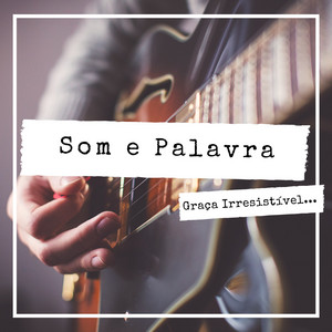Graça Irresistível by Som e Palavra