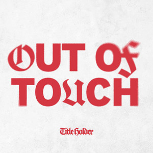 Out Of Touch by TITLE HOLDER