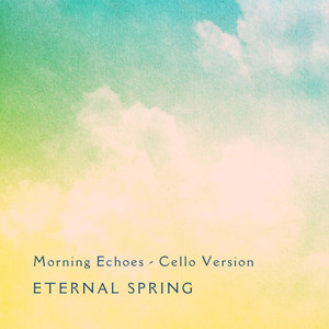 Morning Echoes - Cello Version by Eternal Spring