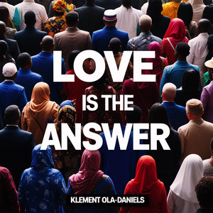 Love Is The Answer by Klement Ola-Daniels