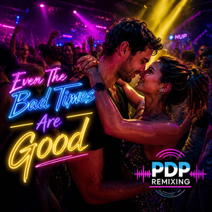 Even The Bad Times Are Good by PDP Remixing