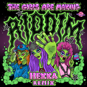 THE GIRLS ARE MAKING RIDDIM - HEXXA Remix by Zingara, Gardella, Tweenkboosiechase, HEXXA