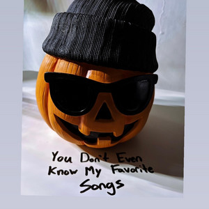 You Don’t Even Know My Favorite Songs by Woke Up Sxd