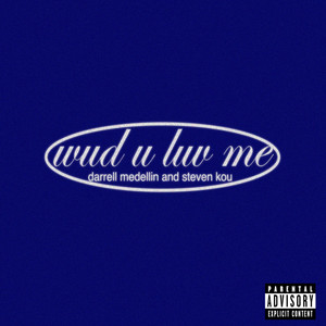 Wud U Luv Me by Darrell Medellin, Steven Kou