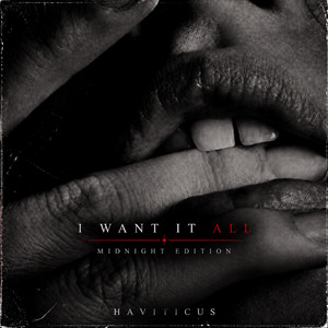 I Want It All - Midnight Edition by Haviticus
