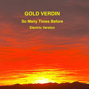 So Many Times Before - Electric Version by Gold Verdin