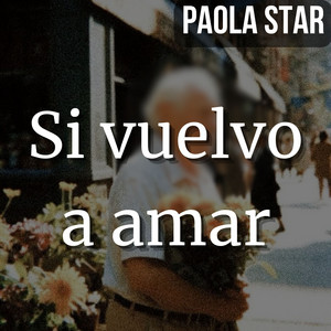 Si vuelvo a amar by PAOLA STAR