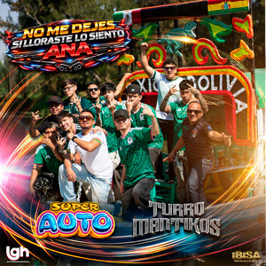 Turromantikos & Super Auto - No Me Dejes - Si Lloraste Lo Siento - Ana