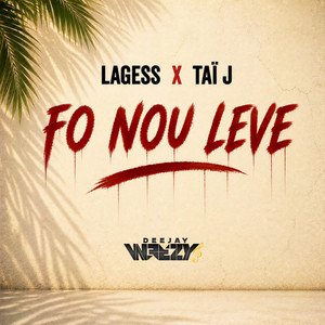 Fo nou lévé by Lagess, Taï J, DJ WEEZY