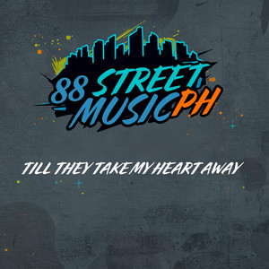 'Til They Take My Heart Away by 88 Street Music PH