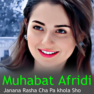 Muhabat Afridi - Janana Rasha Cha Pa khola Sho