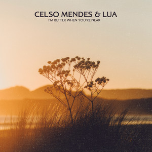 I'm Better When You're Near by Celso Mendes, Lua