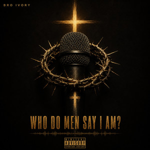 Who do men say I Am? by Bro Ivory