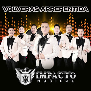 Impacto Musical - Volverás Arrepentida