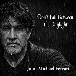Don't Fall Between the Daylight by John Michael Ferrari