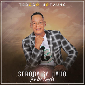 Tebogo Motaung - Seroba Sa Haho