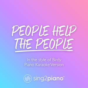 Sing2Piano - People Help the People (Originally Performed by Birdy) [Piano Karaoke Version]