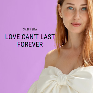 Love Can't Last Forever
