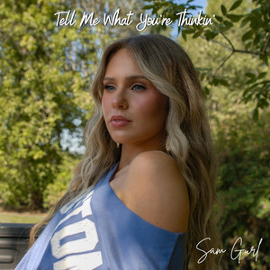 Tell Me What You're Thinkin' by Sam Girl