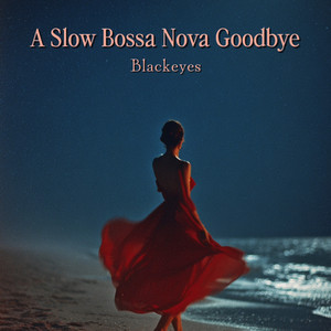 A Slow Bossa Nova Goodbye by Blackeyes