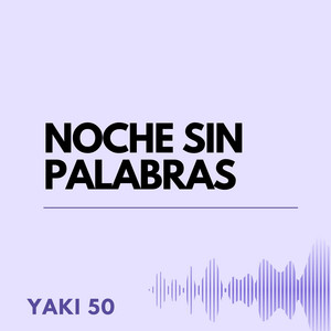 NOCHE SIN PALABRAS by Yaki 50