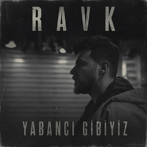 Yabancı Gibiyiz by Ravk