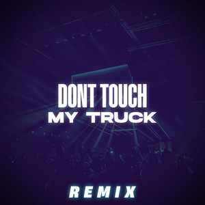 ONY9RMX - Dont Touch My Truck (Remix)