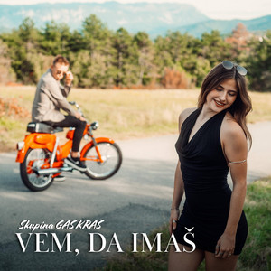 Vem, da imaš