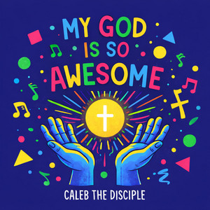 My God Is So Awesome by Caleb The Disciple