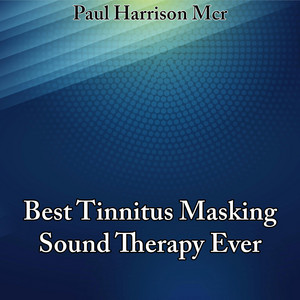 Best Tinnitus Masking Sound Therapy Ever by Paul Harrison Mcr