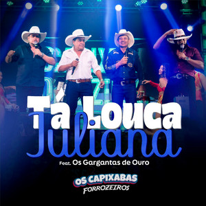 Os Capixabas Forrozeiros - Tá Louca Juliana (feat. Os Gargantas De Ouro)