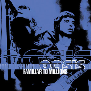 Familiar To Millions (Live) - Album by Oasis | Spotify