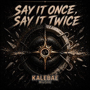 Say It Once, Say It Twice by Kalebae Music