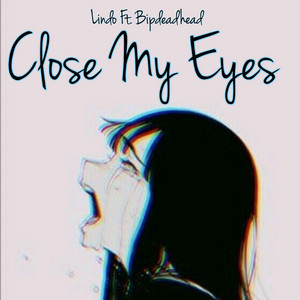 Close My Eyes (feat. Bipdeadhead)