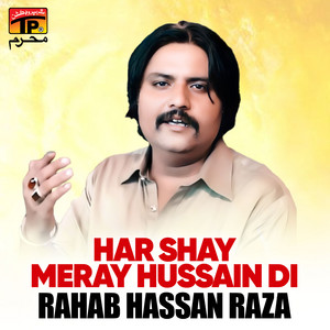 Rahab Hassan Raza - Har Shay Meray Hussain Di