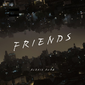 Friends by Alexis Aura