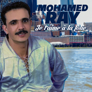 Je t'aime à la folie by Mohamed Ray